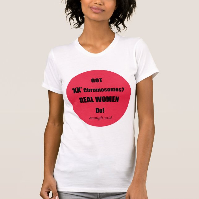 Got XX Chromosomen Real Women Do!  Genug gesagt T-Shirt (Vorderseite)