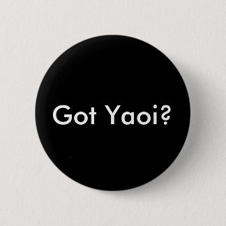 Got Yaoi? Knopf, rundes Schwarzes Button