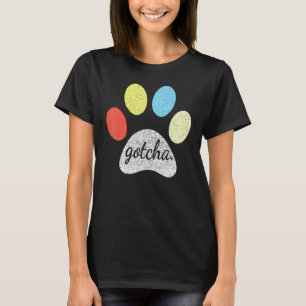 Gotcha für den neuen Besitzer des Hundes Gotcha Da T-Shirt