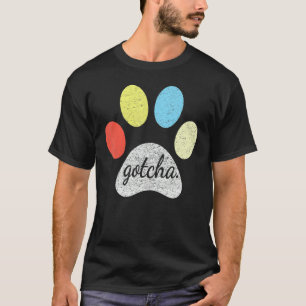 Gotcha für den neuen Besitzer des Hundes Gotcha Da T-Shirt