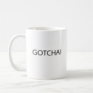 Gotcha! Motivierend Zitat-Kaffee-Tasse Kaffeetasse