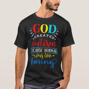 Gott erschuf Autismus, weil Normalität zu langweil T-Shirt
