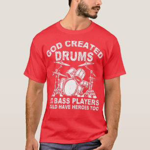 Gott erschuf Trommeln, sodass Bass-Spieler Helden  T-Shirt