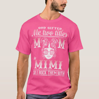 Gott gab mir zwei Titel Mama und Mimi und ich rock T-Shirt