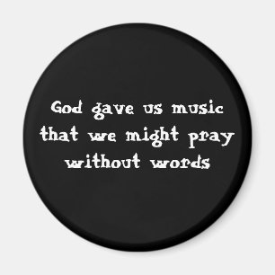 Gott gab uns Musik, die wir ohne Wörter beten Magnet
