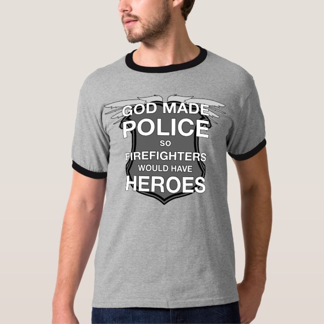 Gott gemachte Polizei also Feuerwehrmänner würden T-Shirt (Vorderseite)
