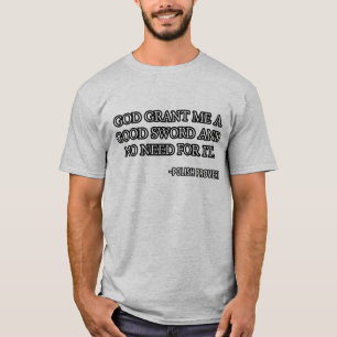 Gott gibt mir ein gutes Schwert und keine Notwendi T-Shirt