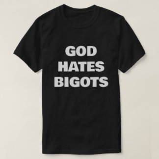 GOTT HASST BIGOTTE T-Shirt