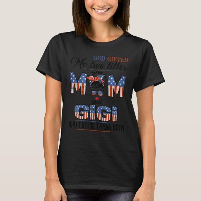 Gott hat mir zwei Titel Mama und Gigi 4. Juli T-Shirt (Vorderseite)
