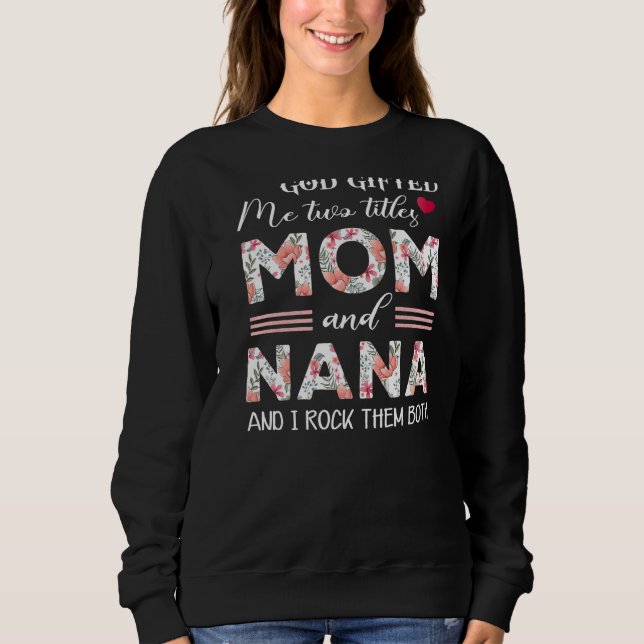 Gott hat mir zwei Titel Mama und Nana Blume Mutter Sweatshirt (Vorderseite)