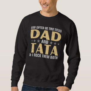 Gott hat mir zwei Titel Vater und TATA & I ROCK SI Sweatshirt