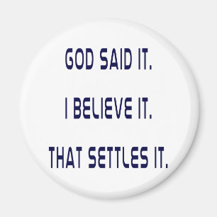Gott hat's gesagt! Ich glaube es! Das ist entschie Magnet