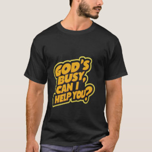 Gott ist beschäftigt, kann ich Ihnen helfen — T-Shirt