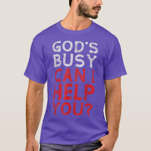 Gott ist beschäftigt, kann ich Ihnen helfen — T - T-Shirt