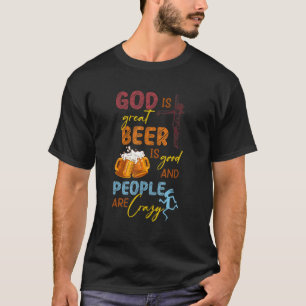 Gott ist groß Bier ist gut und die Leute sind verr T-Shirt