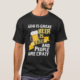 Gott ist groß Bier ist gut und die Menschen sind  T-Shirt