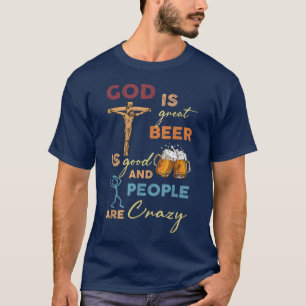 Gott ist groß Bier ist gut und Menschen sind verrü T-Shirt