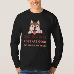 Gott ist großartig Hunde sind gut und Menschen sin T-Shirt