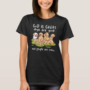 Gott ist großartig Hunde sind gut und Menschen sin T-Shirt