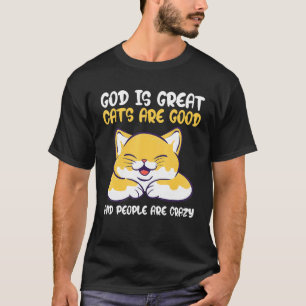 Gott ist großartig Katzen sind gut und Menschen si T-Shirt