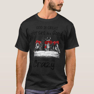 Gott ist großartig Pferde sind gut und Menschen si T-Shirt