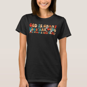 Gott ist großartige Hunde sind gut und die Leute s T-Shirt