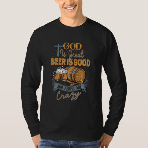Gott ist großartiges Bier ist gut und die Leute si T-Shirt