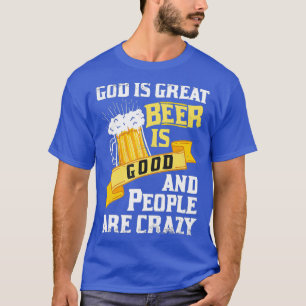 Gott ist großartiges Bier ist gut und die Leute si T-Shirt