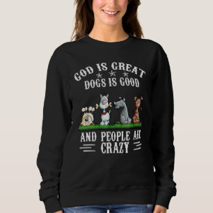 Gott ist große Hunde sind gut und die Leute sind v Sweatshirt