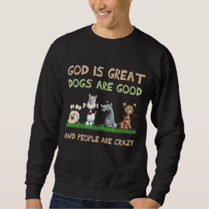 Gott ist große Hunde sind gut und die Leute sind v Sweatshirt