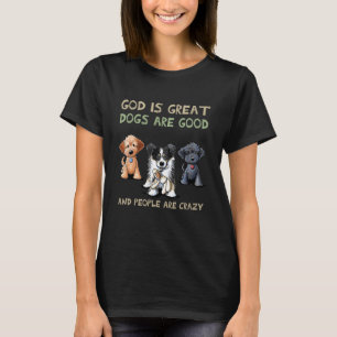 Gott ist große Hunde sind gut und die Leute sind v T-Shirt
