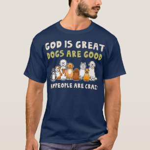 Gott ist große Hunde sind gute Leute sind verrückt T-Shirt