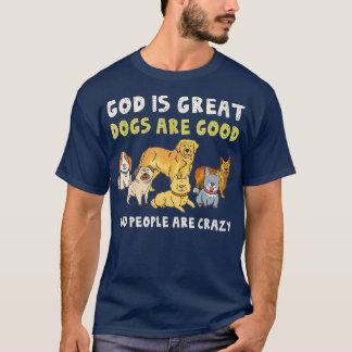 Gott ist große Hunde sind gute Leute sind verrückt T-Shirt