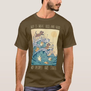 Gott ist große Hunde sind gute Leute sind verrückt T-Shirt