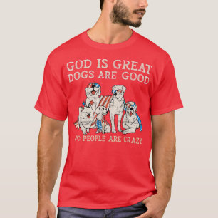 Gott ist große Hunde sind gute Leute sind verrückt T-Shirt