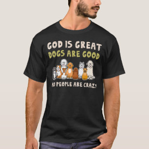 Gott ist große Hunde sind gute Leute verrückt T-Shirt