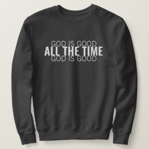 Gott ist gut, die ganze Zeit modern Christlich Sweatshirt