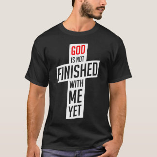 Gott ist noch nicht mit mir fertig T-Shirt