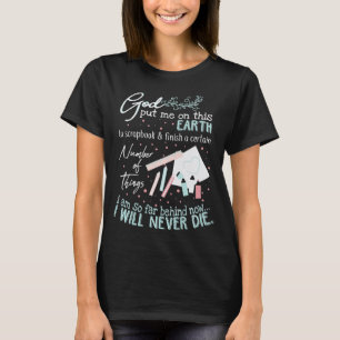 Gott legte mich auf die Erde Scrapbook nie Die T-Shirt
