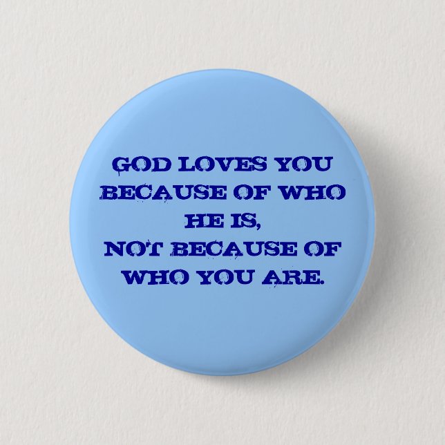 GOTT-LIEBEN SIE WEGEN WHO IST ER, NICHT WEIL… BUTTON (Vorderseite)