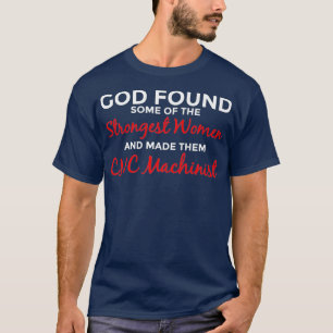 Gott machte die stärkste Frau CNC-Maschinenprämie T-Shirt