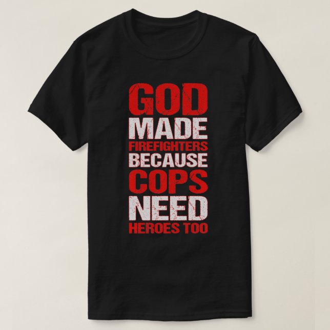 Gott machte Feuerwehrleute, weil Polizisten auch H T-Shirt (Design vorne)