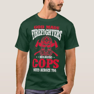 Gott machte Feuerwehrmann, weil Polizisten Helden T-Shirt