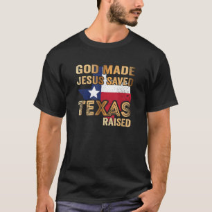 Gott Made Jesus rettete Texas aufgewachsen T-Shirt