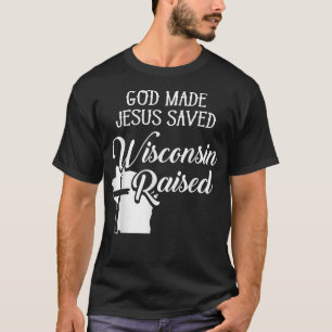 Gott Made Jesus Rettete Wisconsin Christlich aufge T-Shirt