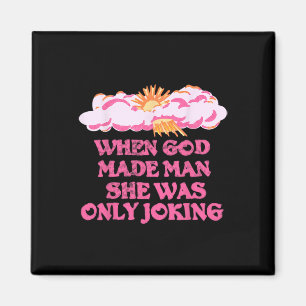 Gott Made Man Sie nur scherzte lustige Feministin  Magnet