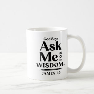 Gott sagt, bitte mich um Weisheit Jakobus 1,5 Chri Kaffeetasse