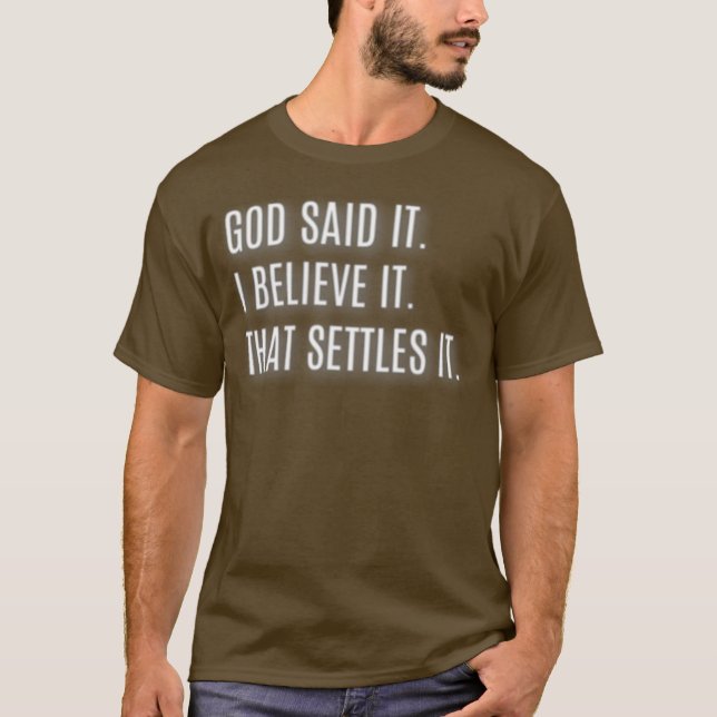 Gott sagte, ich glaube es, dass es regeln T-Shirt (Vorderseite)