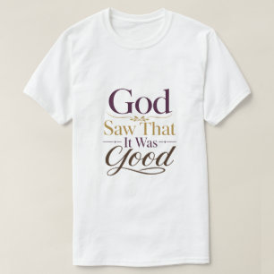 Gott sah, dass es gut war, christliche Ermutigung T-Shirt