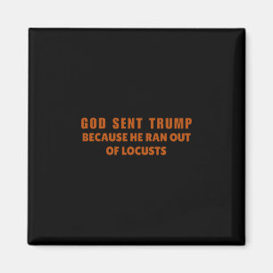 Gott sandte Trump, weil ihm die Heuschrecken ausgi Magnet